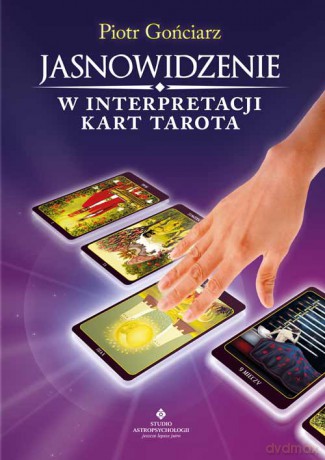Jasnowidzenie w interpretacji kart Tarota - Piotr Gońciarz [KSIĄŻKA]