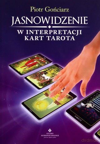 Jasnowidzenie w interpretacji kart Tarota - Piotr Gońciarz [KSIĄŻKA]