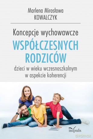 Koncepcje wychowawcze współczesnych rodziców dzieci w wieku wczesnoszkolnym w aspekcie koherencji - Marlena Mirosława Kowalczyk [KSIĄŻKA]