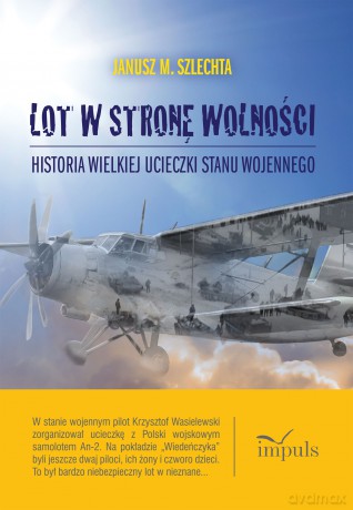 Lot w stronę wolności Historia wielkiej ucieczki stanu wojennego - Janusz M. Szlechta [KSIĄŻKA]