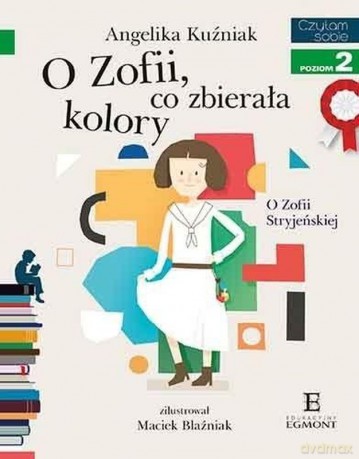 O Zofii, co zbierała kolory. Czytam sobie. Poziom 2 - Angelika Kuźniak [KSIĄŻKA]