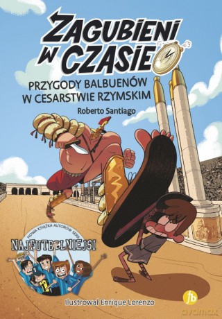 Przygody Balbuentów w Cesarstwie Rzymskim. Zagubieni w czasie (Tom 3) - Roberto Santiago [KSIĄŻKA]