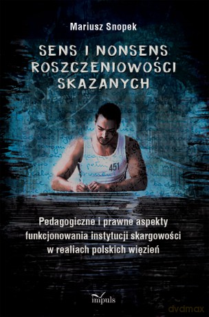 Sens i nonsens roszczeniowości skazanych - Mariusz Snopek [KSIĄŻKA]