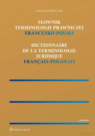 Słownik terminologii prawniczej. Francusko-polski - Aleksandra Machowska [KSIĄŻKA]