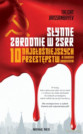 Słynne zbrodnie w ZSRR. 10 najgłośniejszych przestępstw w Związku Radzieckim - Talgat Jaissanbayev [KSIĄŻKA]