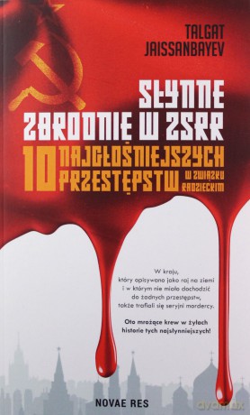 Słynne zbrodnie w ZSRR. 10 najgłośniejszych przestępstw w Związku Radzieckim - Talgat Jaissanbayev [KSIĄŻKA]