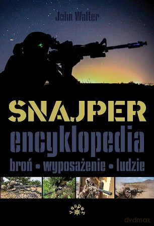 Snajper Encyklopedia. Broń, wyposażenie, ludzie - John Walter [KSIĄŻKA]