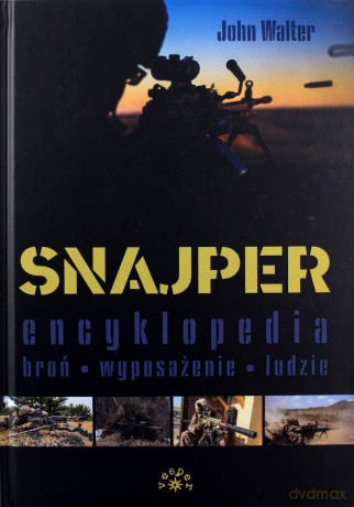Snajper Encyklopedia. Broń, wyposażenie, ludzie - John Walter [KSIĄŻKA]