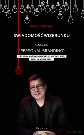 Świadomość wizerunku. Klucz do "Personal branding" - Paweł Piotrowski [KSIĄŻKA]