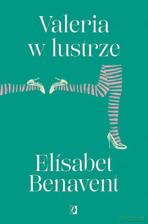 Valeria w lustrze. Valeria (Tom 2) - Elisabet Benavent [KSIĄŻKA]