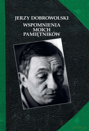 Wspomnienia moich pamiętników - Jerzy Dobrowolski [KSIĄŻKA]