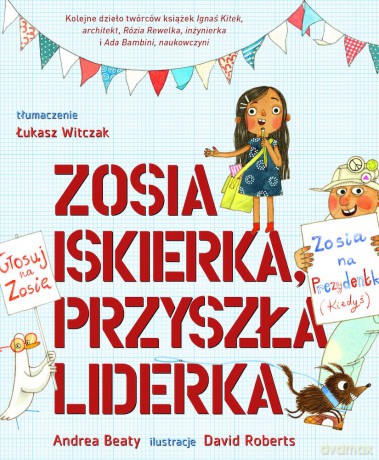 Zosia Iskierka, przyszła liderka - Andrea Beaty, David Roberts [KSIĄŻKA]