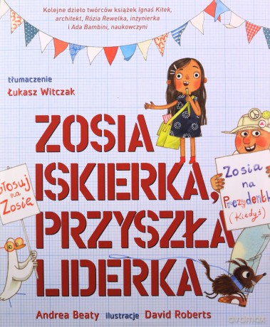 Zosia Iskierka, przyszła liderka - Andrea Beaty, David Roberts [KSIĄŻKA]