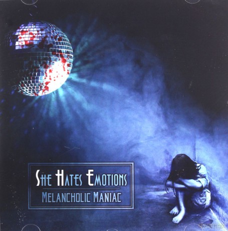 She Hates Emotions: Melancholic Maniac [CD]