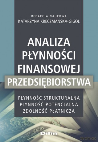 Analiza płynności finansowej przedsiębiorstwa. Płynność strukturalna, płynność potencjalna, zdolność płatnicza - Katarzyna Kreczmańska-Gigol [KSIĄŻKA]