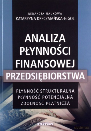 Analiza płynności finansowej przedsiębiorstwa. Płynność strukturalna, płynność potencjalna, zdolność płatnicza - Katarzyna Kreczmańska-Gigol [KSIĄŻKA]