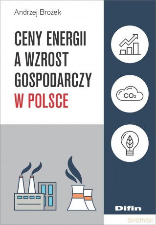 Ceny energii a wzrost gospodarczy w Polsce - Andrzej Brożek [KSIĄŻKA]