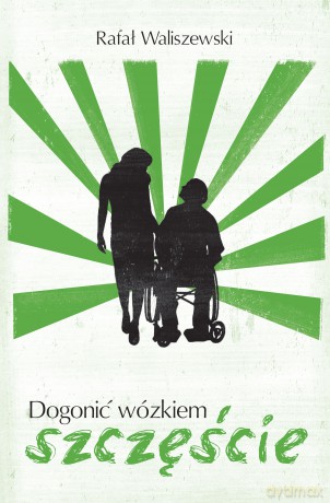 Dogonić wózkiem szczęście - Rafał Waliszewski [KSIĄŻKA]