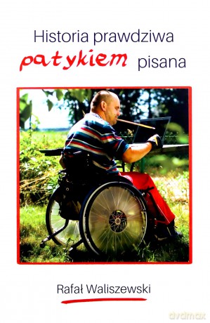 Historia prawdziwa patykiem pisana - Rafał Waliszewski [KSIĄŻKA]