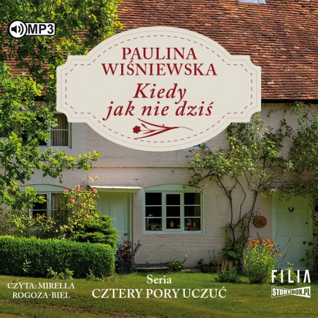 Kiedy jak nie dziś. Cztery pory uczuć (Tom 1) - Paulina Wiśniewska [AUDIOBOOK]
