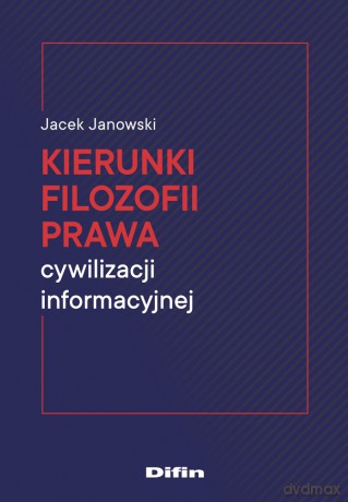 Kierunki filozofii prawa cywilizacji informacyjnej - Jacek Janowski [KSIĄŻKA]