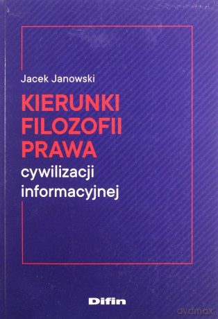 Kierunki filozofii prawa cywilizacji informacyjnej - Jacek Janowski [KSIĄŻKA]