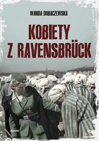 Kobiety z Ravensbruck - Wanda Dobaczewska [KSIĄŻKA]