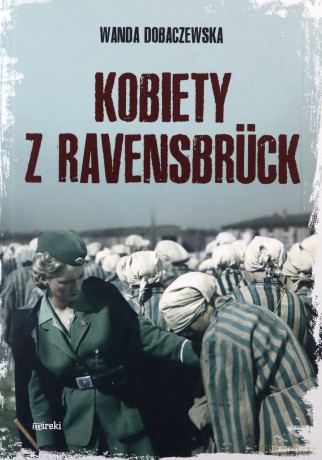Kobiety z Ravensbruck - Wanda Dobaczewska [KSIĄŻKA]
