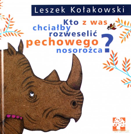 Kto z was chciałby rozweselić pechowego nosorożca - Leszek Kołakowski, Dorota Łoskot Cichocka [KSIĄŻKA]