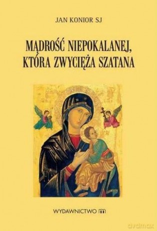 Mądrość Niepokalanej, która zwycięża szatana - Jan Konior [KSIĄŻKA]