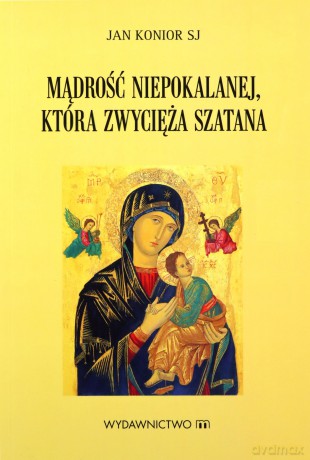Mądrość Niepokalanej, która zwycięża szatana - Jan Konior [KSIĄŻKA]