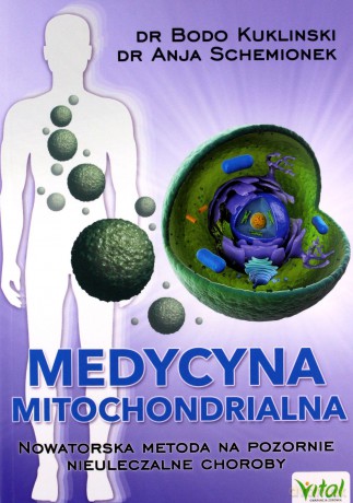 Medycyna mitochondrialna. Nowatorska metoda na pozornie nieuleczalne choroby - Bodo Kukliński, Anja Schemionek [KSIĄŻKA]