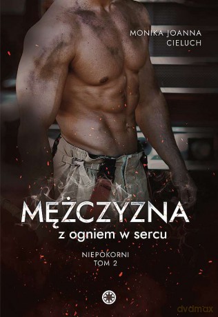 Mężczyzna z ogniem w sercu - Monika Joanna Cieluch [KSIĄŻKA]
