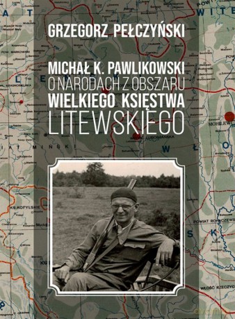 Michał K. Pawlikowski o narodach z obszaru Wielkiego Księstwa Litewskiego - Grzegorz Pełczyński [KSIĄŻKA]