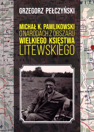 Michał K. Pawlikowski o narodach z obszaru Wielkiego Księstwa Litewskiego - Grzegorz Pełczyński [KSIĄŻKA]