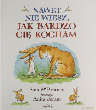 Nawet nie wiesz, jak bardzo Cię kocham - Sam McBratney [KSIĄŻKA]