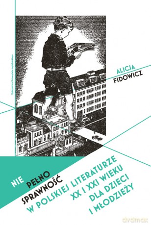 Niepełnosprawność w polskiej literaturze XX i XXI wieku dla dzieci i młodzieży - Alicja Fidowicz [KSIĄŻKA]
