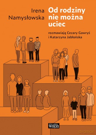 Od rodziny nie można uciec - Irena Namysłowska, Cezary Gawryś, Katarzyna Jabłońska [KSIĄŻKA]