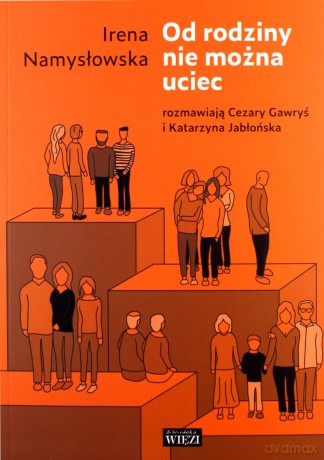 Od rodziny nie można uciec - Irena Namysłowska, Cezary Gawryś, Katarzyna Jabłońska [KSIĄŻKA]