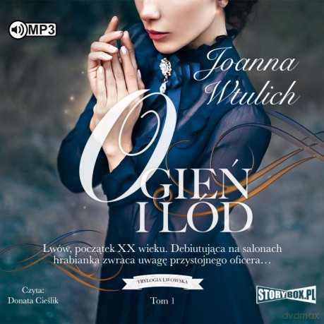 Ogień i lód. Trylogia lwowska (Tom 1) - Joanna Wtulich [AUDIOBOOK]