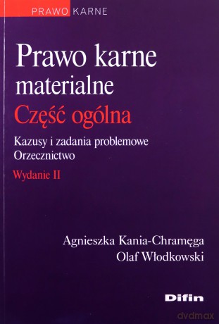 Prawo karne materialne. Część ogólna. Kazusy i zadania problemowe. Orzecznictwo - Agnieszka Kania-Chramęga, Olaf Włodkowski [KSIĄŻKA]