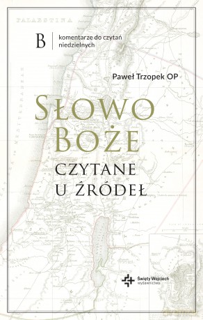 Słowo Boże czytane u źródeł. Komentarz do czytań niedzielnych - Paweł Trzopek [KSIĄŻKA]