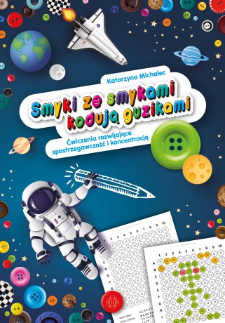 Smyki ze smykami kodują guzikami Ćwiczenia rozwijające spostrzegawczość i koncentrację - Katarzyna Michalec [KSIĄŻKA]