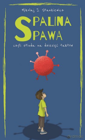 Spalina spawa, czyli etiuda na dziesięć taktów - Mikołaj J. Stankiewicz [KSIĄŻKA]