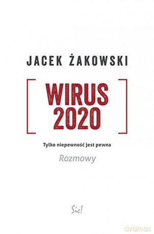 Wirus 2020. Tylko niepewność jest pewna. Rozmowy - Jacek Żakowski [KSIĄŻKA]