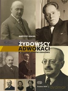 Żydowscy adwokaci przedwojennego Krakowa - Bartosz Heksel [KSIĄŻKA]
