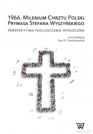 1966. Milenium Chrztu Polski Prymasa Stefana Wyszyńskiego [KSIĄŻKA]