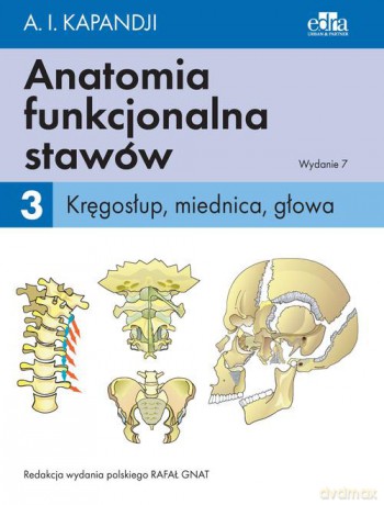 Anatomia funkcjonalna stawów (Tom 3) Kręgosłup, miednica, głowa - I.A. Kapandji [KSIĄŻKA]
