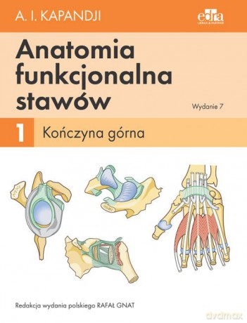 Anatomia funkcjonalna stawów. (Tom 1) Kończyna górna - I.A. Kapandji [KSIĄŻKA]