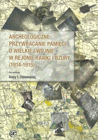 Archeologiczne przywracanie pamięci o Wielkiej Wojnie w rejonie Rawki i Bzury (1914-1915) [KSIĄŻKA]